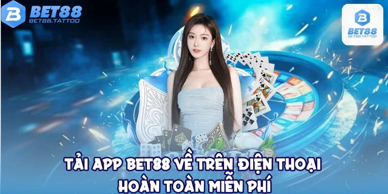 Tải app Bet88 về trên điện thoại hoàn toàn miễn phí